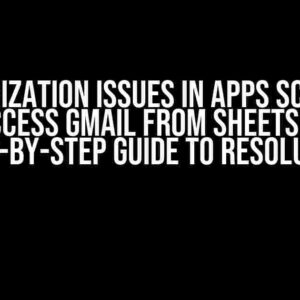 Authorization Issues in Apps Script to Access Gmail from Sheets: A Step-by-Step Guide to Resolution