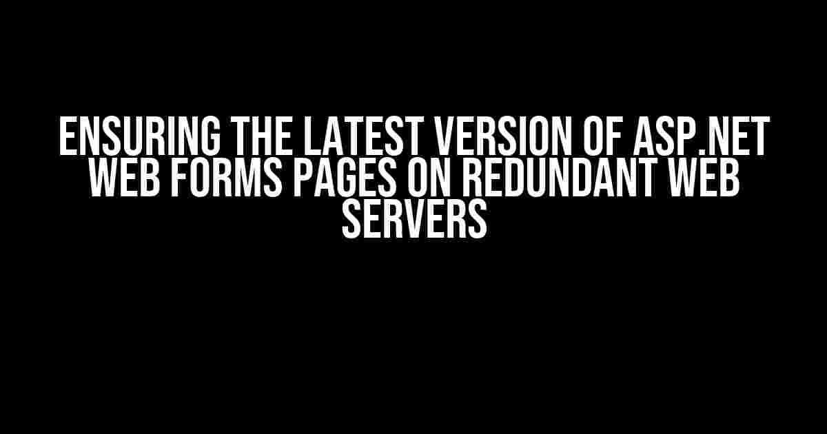 Ensuring the Latest Version of ASP.NET Web Forms Pages on Redundant Web Servers