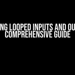 Mastering Looped Inputs and Outputs: A Comprehensive Guide